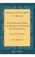 Contributions from the Museum of History and Technology: Papers 45-51 on History (Classic Reprint)