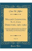 Miller's Lexington, N. C. City Directory, 1961-1962, Vol. 13: Containing an Alphabetical Directory of Business Concerns and Private Citizens, Occupants of Office Buildings and Other Business Places (Classic Reprint)