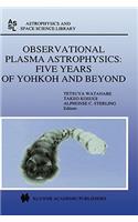 Observational Plasma Astrophysics: Five Years of Yohkoh and Beyond