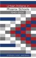 Urban Indians in Phoenix Schools, 1940-2000