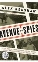 Avenue of Spies: A True Story of Terror, Espionage, and One American Family's Heroic Resistance in Nazi-Occupied Paris: A True Story of Terror, Espionage, and One American Family's Heroic Resistance in Nazi-Occupied Paris