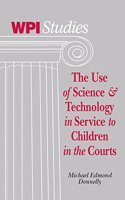 The Use of Science and Technology in Service to Children in the Courts