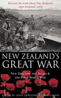 New Zealand's Great War: New Zealand, the Allies and the First World War - Discover the Truth about New Zealand's Most Traumatic Event