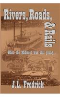 Rivers, Roads, & Rails: When the Midwest Was Still Young