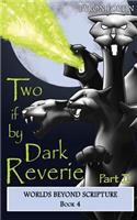 Two if by Dark Reverie - Part II: (4 Worlds Beyond Scripture)