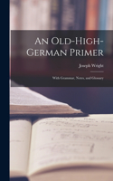 Old-High-German Primer; With Grammar, Notes, and Glossary