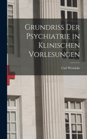 Grundriss Der Psychiatrie in Klinischen Vorlesungen