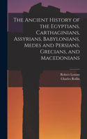 Ancient History of the Egyptians, Carthaginians, Assyrians, Babylonians, Medes and Persians, Grecians, and Macedonians