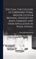 Coal tar Colours of Farbwerke Vorm. Meister Lucius & Brüning, Hoechst on Main, Germany and Their Application in Wool Dyeing