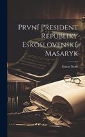 První President Republiky Eskoslovenské Masaryk