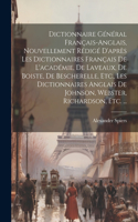 Dictionnaire Général Français-Anglais, Nouvellement Rédigé D'après Les Dictionnaires Français De L'académie, De Laveaux, De Boiste, De Bescherelle, Etc., Les Dictionnaires Anglais De Johnson, Webster, Richardson, Etc. ...