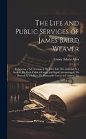 Life and Public Services of James Baird Weaver