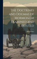 Doctrines and Dogmas of Mormonism Examined and Refuted