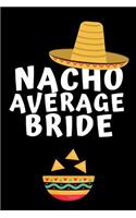 Nacho Average Bride: Notebook, Journal For Wife, Bride, Wedding, Engagement Gift - Funny Quotes, alternative to a card