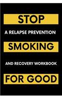 Stop Smoking For Good: A Relapse Prevention and Recovery Workbook