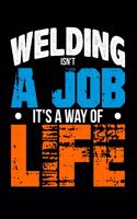 Welding Isn't a Job, It's a Way of Life: Blank Lined Journal