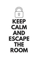 Keep Calm and Escape the Room: A Lined Notebook Journal for Escape Room Players and Game Lovers