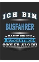 Ich bin Busfahrer Damit bin ich automatisch cooler als du: Notizbuch, Notizblock, Geburtstag Geschenk Buch mit 110 linierten Seiten