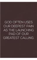God Often Uses Our Deepest Pain As The Launching Pad Of Our Greatest Calling