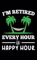 I'M Retired Every Hour Is Happy Hour