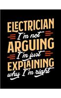 Electrician I'm Not Arguing I'm Just Explaining Why I'm Right