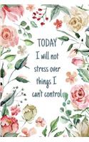 Today I Will Not Stress Over Things I Can't Control: Anxiety Stress Worry Relief Journal For Women With Mandala Coloring Pages