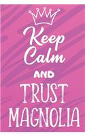 Keep Calm And Trust Magnolia