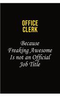Office Clerk Because Freaking Awesome Is Not An Official Job Title