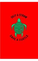 Skip A Straw Save A Turtle: Lined Journal - Skip Straw Save A Turtle Nature Environmental Activist Gift - Red Ruled Diary, Prayer, Gratitude, Writing, Travel, Notebook For Men 