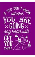 If You Don't Know Where You Are Going Any Road Will Get You There: Motivational Theme Purple: Writing Journal 6" x 9" 120+ Pages. Journal Notebook for Note Taking, Diary, Journaling, Gratitude and Reminder for Girls