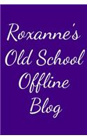 Roxanne's Old School Offline Blog