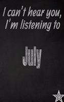 I Can't Hear You, I'm Listening to July Creative Writing Lined Journal: Promoting Band Fandom and Music Creativity Through Journaling...One Day at a Time