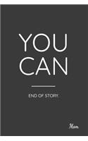 You Can End of Story. Mom