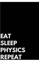 Eat Sleep Physics Repeat: Writing Journal Lined, Diary, Notebook Girls Boys Students Teachers Moms Dads Kids Christmas Birthdays