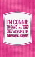 I'm Connie to Save Time, Let's Just Assume I'm Always Right: First Name Funny Sayings Personalized Customized Names Women Girl Mother's Day Gift Notebook Journal