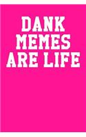 Dank Memes Are Life: Wide Ruled Journal 6x9 120 Pages