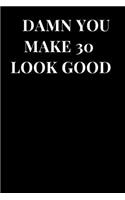 Damn You Make 30 Look Good: Birthday Gag Gift Present Lined Notebook Journal