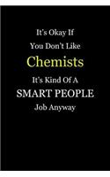 It's Okay If You Don't Like Chemists It's Kind Of A Smart People Job Anyway: Blank Lined Notebook Journal