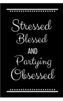 Stressed Blessed Partying Obsessed: Funny Slogan-120 Pages 6 x 9