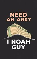 Need An Ark? I Noah Guy