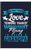 The Only Thing Love more than wingsuit is being a Grandpa