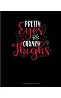 Pretty Eyes And Chunky Thighs