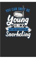 You Can Only Be Young Once But You Can Always Go Snorkeling