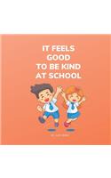 It Feels Good To Be Kind At School: Kindness Books for Kids