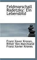 Feldmarschall Radetzky: Ein Lebensbild