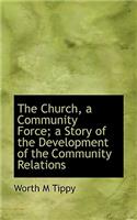 The Church, a Community Force; A Story of the Development of the Community Relations