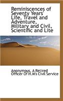 Reminiscences of Seventy Years' Life, Travel and Adventure, Military and Civil, Scientific and Lite