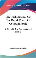 The Turkish Slave Or The Dumb Dwarf Of Constantinople