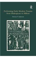 Performing Early Modern Trauma from Shakespeare to Milton