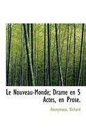 Le Nouveau-Monde; Drame En 5 Actes, En Prose.